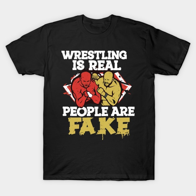 wrestling is real people are fake X T-Shirt by Double Name